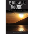 Is There A Cure For Grief?: Navigating The Worst Part of Life
