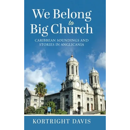 We Belong To Big Church: Caribbean Soundings and Stories in Anglicania