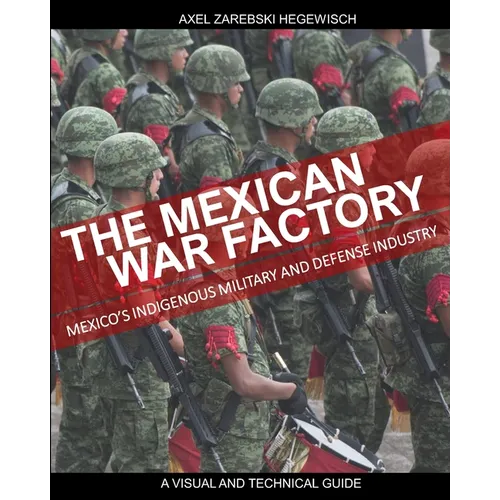 The Mexican War Factory: The Mexican Indigenous Military and Defense Industry
