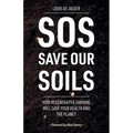 SOS: Save Our Soils: How regenerative food and farming will save your health and the planet