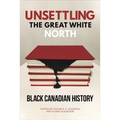 Unsettling the Great White North: Black Canadian History