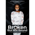 Broken But Not Bound: It's Never Too Late to Heal and Rebuild