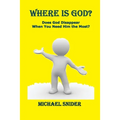 Where Is God?: Does God Disappear When You Need Him the Most?