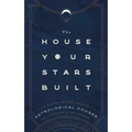 The House Your Stars Built: A Guide to the Twelve Astrological Houses and Your Place in the Universe