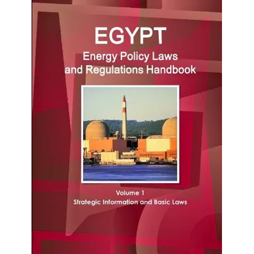 Egypt Energy Policy Laws and Regulations Handbook Volume 1 Strategic Information and Basic Laws - Paperback