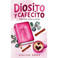 Diosito y cafecito: Prayers para llevar