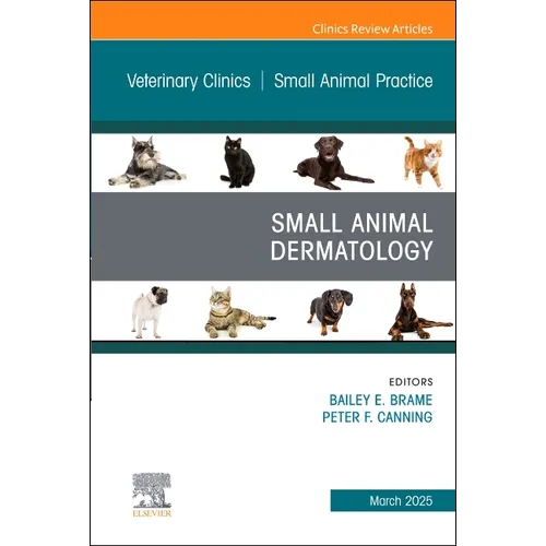 Small Animal Dermatology, an Issue of Veterinary Clinics of North America: Small Animal Practice: Volume 55-2