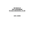 The Politics of Peace in Mozambique: Post-Conflict Democratization, 1992-2000