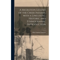 A Migration Legend of the Creek Indians, With a Linguistic, Historic and Ethnographic Introduction; v.1
