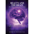 Beauty and the Brain: The Aesthetic Compass: NeuroAesthetics: Where Consciousness and the Physics of the Universe Meet How do we perceive beauty?