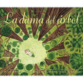 La Dama del Árbol (the Tree Lady): La Historia Real de Cómo Una Mujer Amante de Los Árboles Cambió Una Ciudad Para Siempre