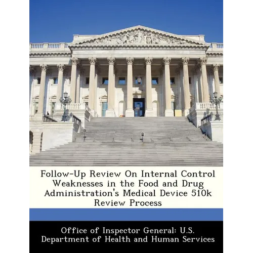 Follow-Up Review on Internal Control Weaknesses in the Food and Drug Administration's Medical Device 510k Review Process