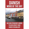 Danish Word of the Day: 365 High Frequency Words to Accelerate Your Danish Vocabulary