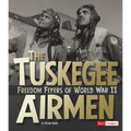 The Tuskegee Airmen: Freedom Flyers of World War II