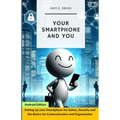 Your Smartphone and You: Setting up your Smartphone for Safety, Security and the Basics for Communication and Organization