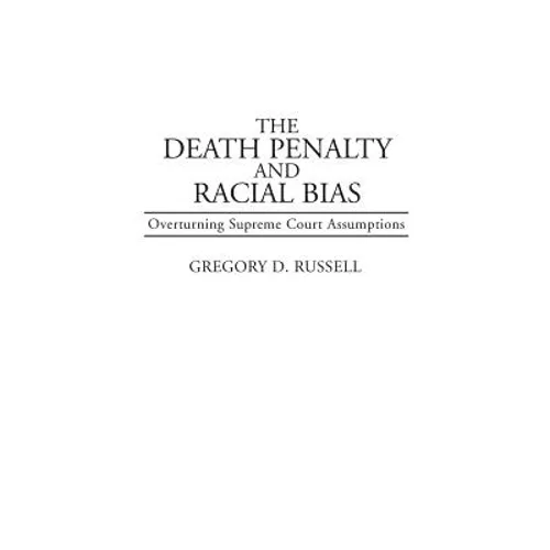 The Death Penalty and Racial Bias: Overturning Supreme Court Assumptions