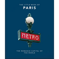 The Little Book of Paris: The Romance Capital of the World