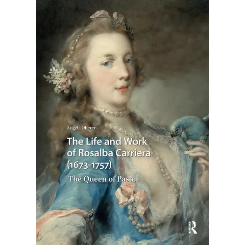 The Life and Work of Rosalba Carriera (1673-1757): The Queen of Pastel
