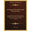 Genealogy Of The Dutton Family Of Pennsylvania: Preceded By A History Of The Family In England From The Time Of William The Conqueror To The Year 1669