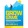 Grow Your Game: 100 Mental Performance Exercises and Reflections to Be a Better Player and Teammate