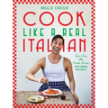 Cook Like a Real Italian: Super Sexy and Simple Recipes from Cooking with Bello