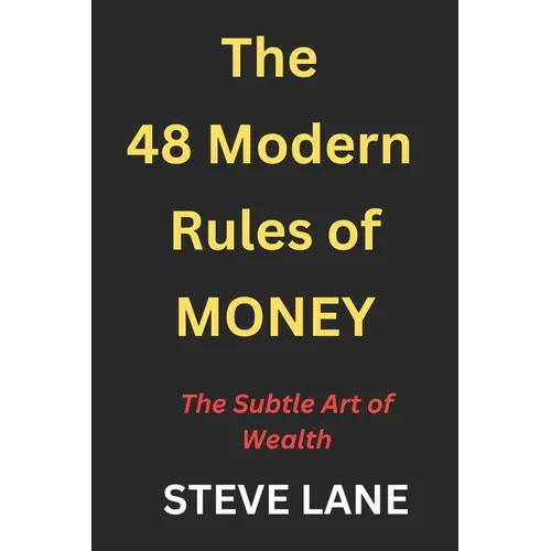 The 48 Modern Rules of Money: The Subtle Art of Wealth