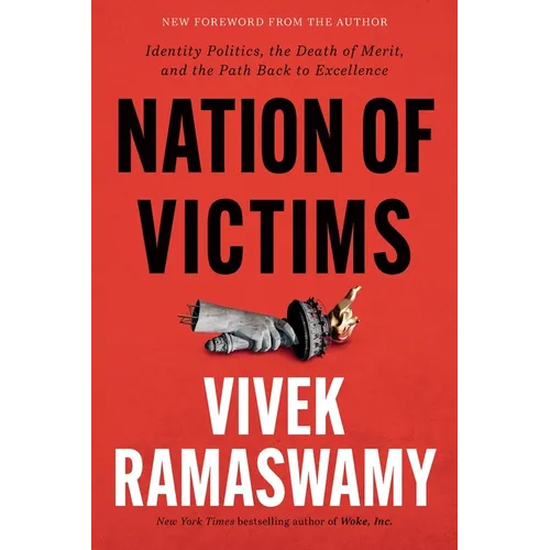 Nation of Victims: Identity Politics, the Death of Merit, and the Path Back to Excellence