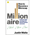 How to Become a Microcap Millionaire: A Three-Step Strategy for Stock Market Success