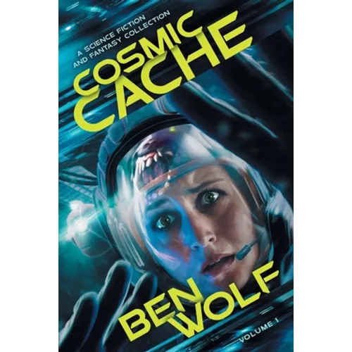 Cosmic Cache: A Science Fiction and Fantasy Short Story Collection