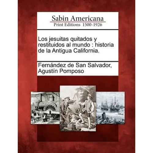 Los jesuitas quitados y restituidos al mundo: historia de la Antigua California.