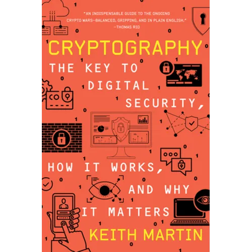 Cryptography: The Key to Digital Security, How It Works, and Why It Matters