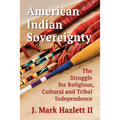American Indian Sovereignty: The Struggle for Religious, Cultural and Tribal Independence