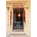 From the Shadows to the Savior: Christ in the Old Testament