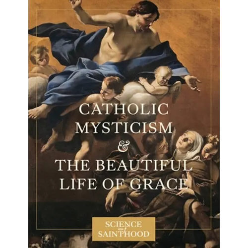 Catholic Mysticism and the Beautiful Life of Grace