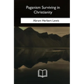Paganism Surviving in Christianity