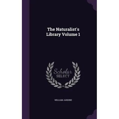 The Naturalist's Library Volume 1