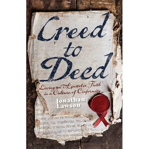 Creed to Deed: Living an Apostolic Faith in a Culture of Conformity