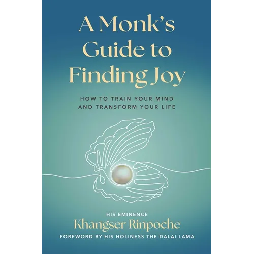 A Monk's Guide to Finding Joy: How to Train Your Mind and Transform Your Life