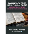 Tackling Disclosure in the Criminal Courts - A Practitioner's Guide (Second Edition Focusing on Digital Disclosure)