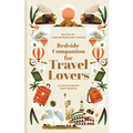 Bedside Companion for Travel Lovers: An Anthology of Intrepid Journeys for Every Night of the Year