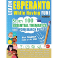 Learn Esperanto While Having Fun! - For Children: Kids of All Ages - Study 100 Essential Thematics with Word Search Puzzles - Vol.1