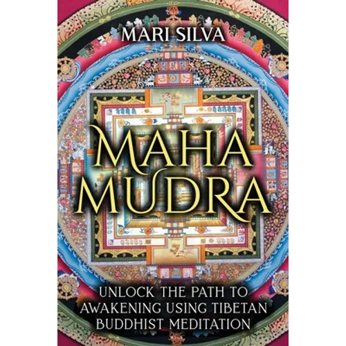 Mahamudra: Unlock the Path to Awakening Using Tibetan Buddhist Meditation