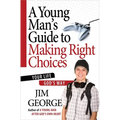 A Young Man's Guide to Making Right Choices: Your Life God's Way