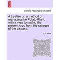A Treatise on a Method of Managing the Potato Plant, with a View to Saving the Present Crop from the Ravages of the Disease.