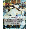 A Budget of Christmas tales. By: Charles Dickens and By: Harriet Beecher Stowe, By: Mary Louisa Molesworth, By: Ella Wheeler Wilcox...: Ella Wheeler W