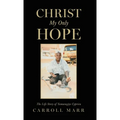 Christ My Only Hope: The Life Story of Yamuragiye Cyprien