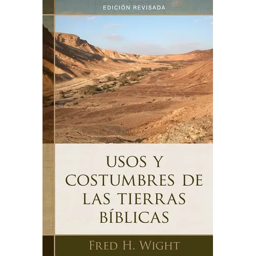 Usos Y Costumbres de Las Tierras Bíblicas: Edición Revisada