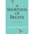 A Shortness of Breath: A Collection of Little Stories