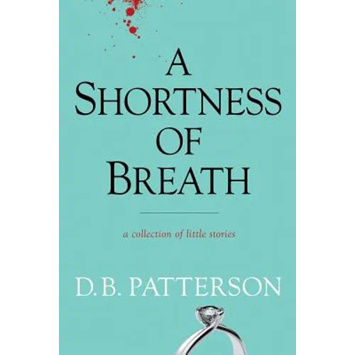 A Shortness of Breath: A Collection of Little Stories