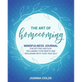 The Art of Homecoming: Mindfulness Journal for Getting Unstuck, Reclaiming Your Worth and Realigning With Your True Self